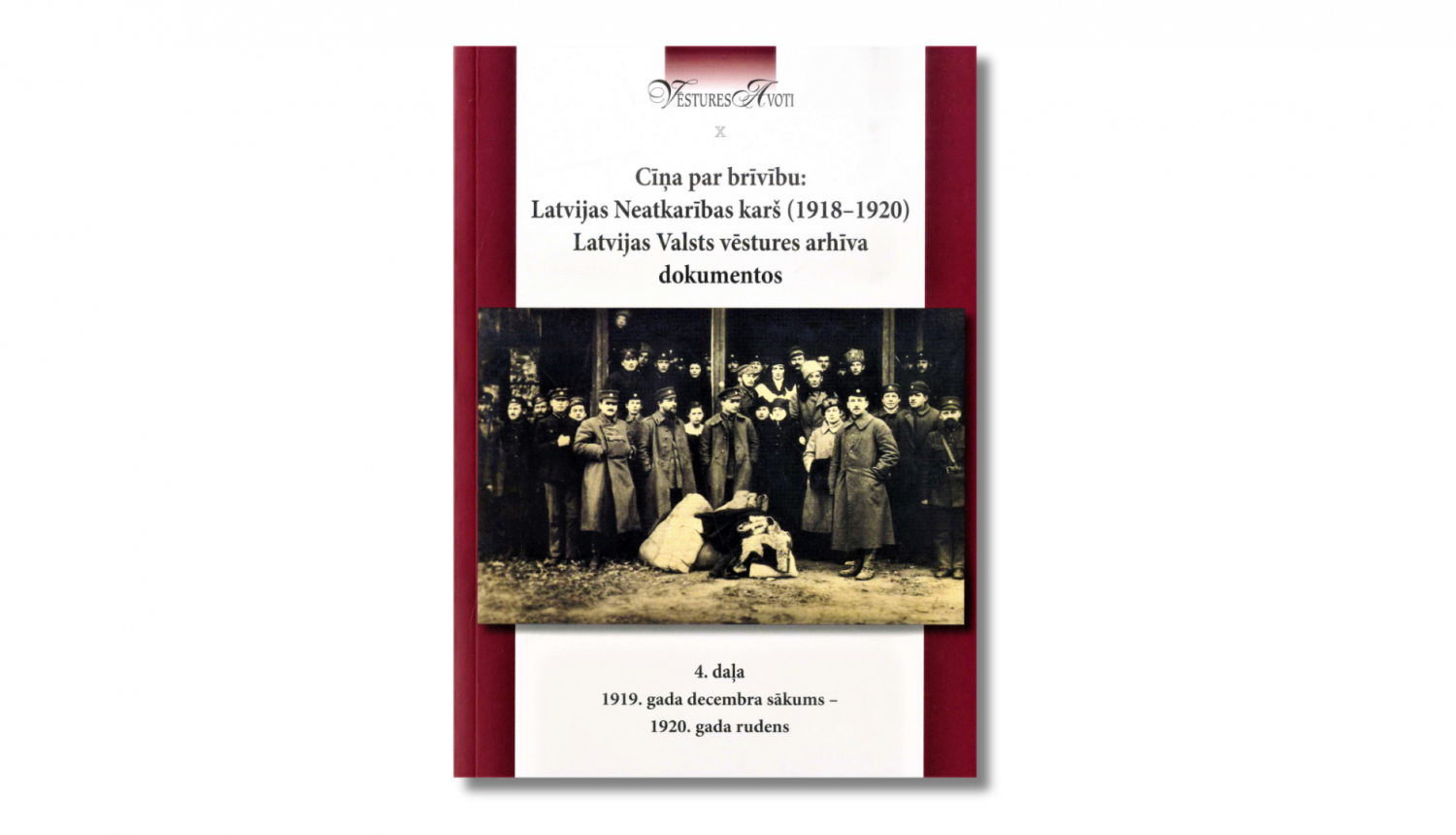 Krāsaina bilde, izdevuma “Cīņa par brīvību: Latvijas Neatkarības karš (1918–1920) Latvijas Valsts vēstures arhīva dokumentos. 4. daļa: 1919. gada decembra sākums – 1920. gada rudens” vāks, virsraksts, ilustrējoša melnbalta fotogrāfija no monogrāfijas