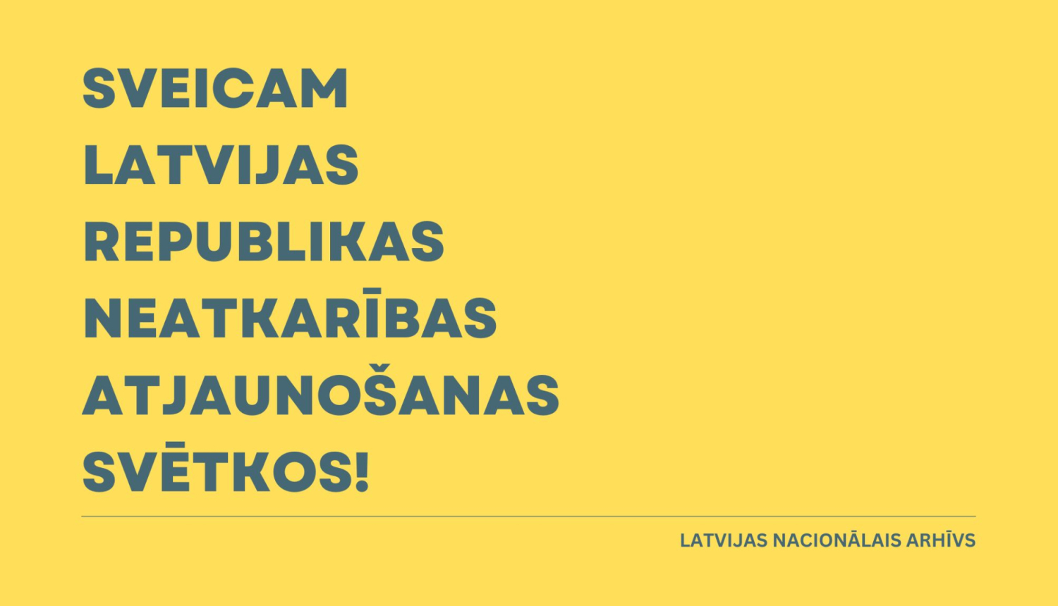 SVEICAM LATVIJAS REPUBLIKAS NEATKARĪBAS ATJAUNOŠANAS SVĒTKOS!